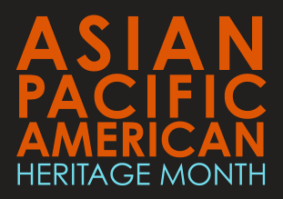 May is Asian-Pacific American Heritage Month